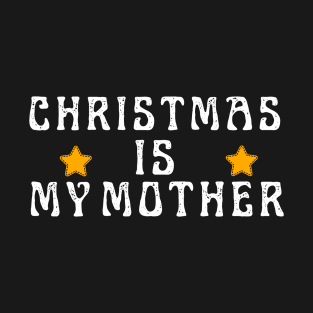 Christmas is my mother T-Shirt