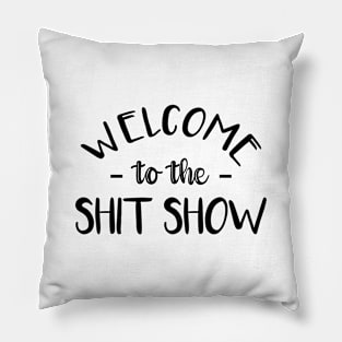 Welcome to the shit show! Pillow