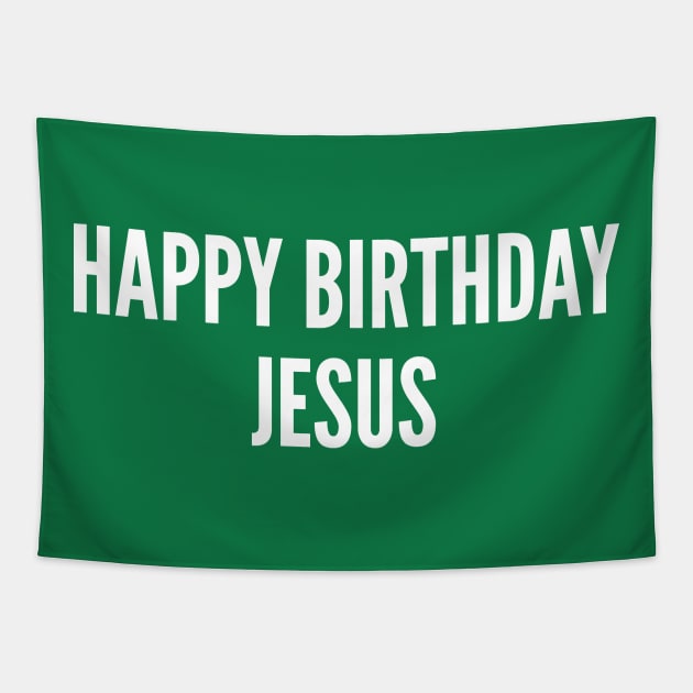 Christmas Humor - Happy Birthday Jesus (Merry Christmas) - Funny Joke Statement Humor Quotes Slogan Awesome Cute Tapestry by sillyslogans