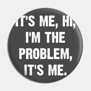 It's Me, Hi, I'm The Problem, It's Me. Pin