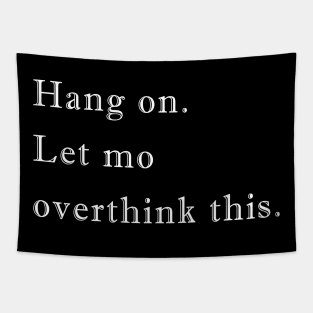 Hang on Let me overthink this Tapestry