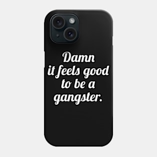 Damn It Feels Good To Be A Gangster Phone Case