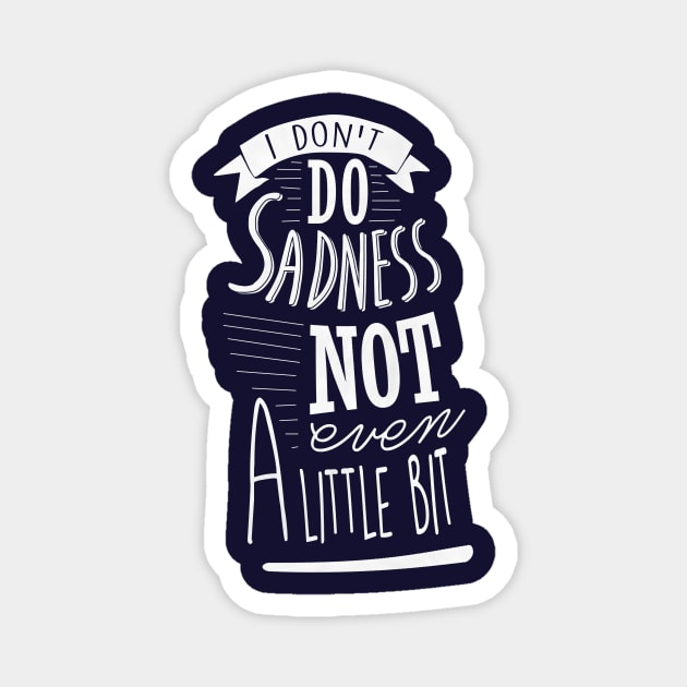 I Don't Do Sadness Magnet by byebyesally