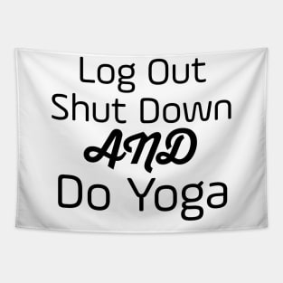 Log Out Shut Down And Do Yoga Tapestry