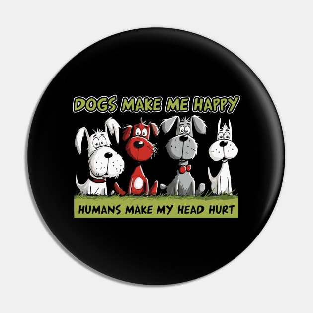 Dogs Make Me Happy Humans Make My Head Hurt Funny Dogs Pin by myreed