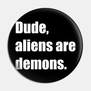 Dude, aliens are demons. Pin