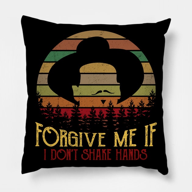 Forgive Me If I Don't Shake Hands Funny T-Shirts Pillow by CubeBik