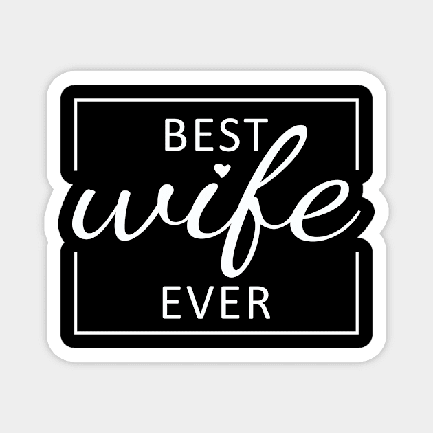 Best Wife Ever - Romantic gift for wife in Valentine's day Magnet by Yasna