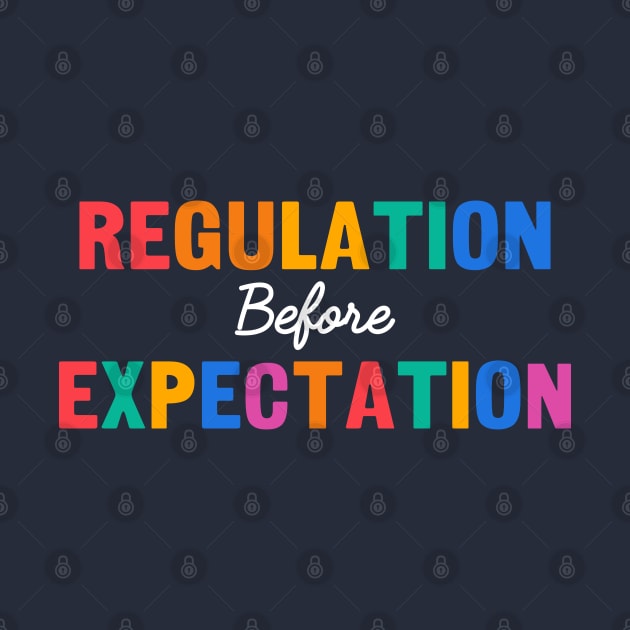 Regulation Before Expectation, Autism Special Ed Teacher Gift by yass-art