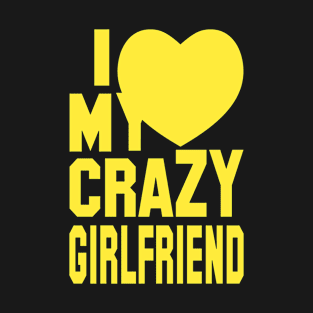 I MY CRAZY GIRLFRIEND T-Shirt