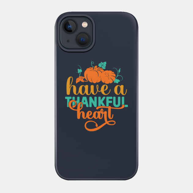 Have a thankful pumkin heart - Pumpkin King - Phone Case