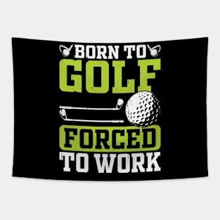 Born To Golf Forced To Work T Shirt For Women Men Tapestry