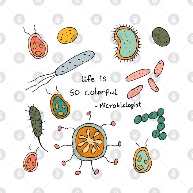 Life is so colorful microbiologist by HAVE SOME FUN