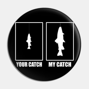 Your Catch My Catch Fisherman Pin