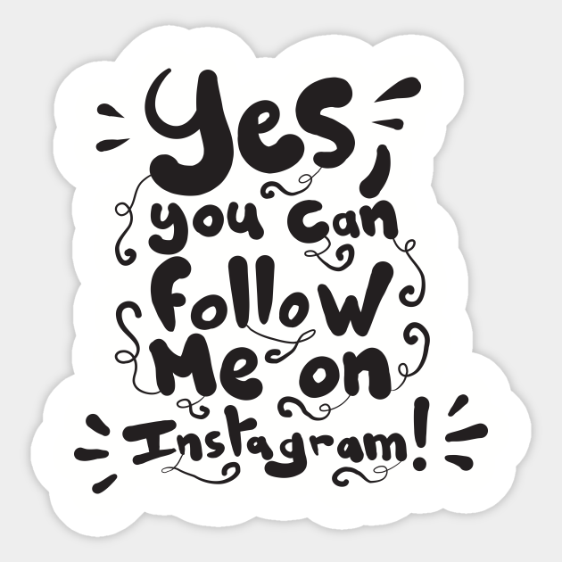 Yes You Can Follow Me On Instagram Instagram Sticker Teepublic