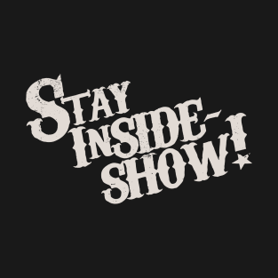 Stay InSide Show! T-Shirt