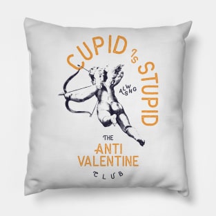 Cupid Is Stupid Anti Valentine's Day Pillow