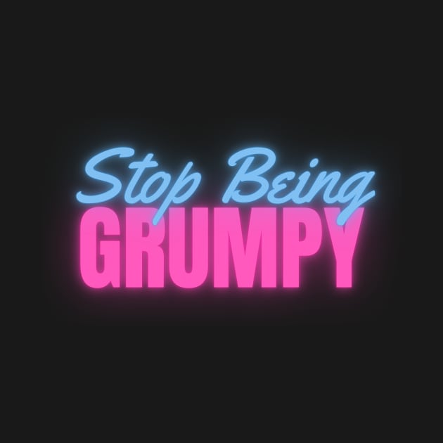 Stop Being Grumpy Neon by April Twenty Fourth