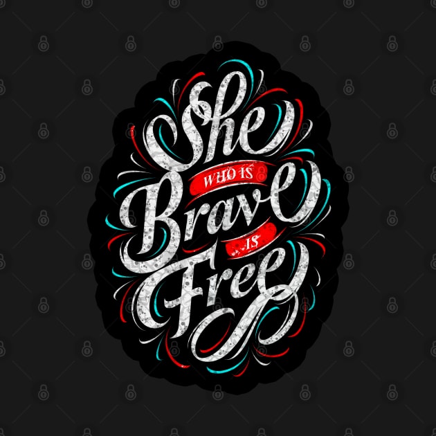 She Who Is Brave Is Free - Typography Inspirational Quote Design Great For Any Occasion by TeesHood