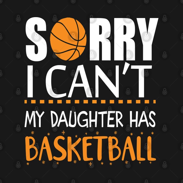 Sorry I Can't My Daughter Has Basketball by labatchino