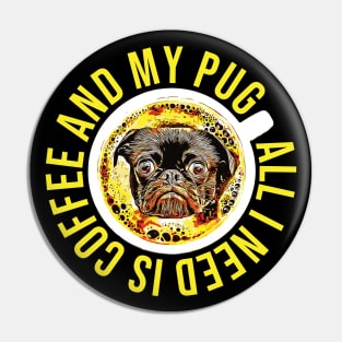 All I Need is Coffee and My Pug Pin