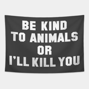Be Kind to Animals or I'll Kill You Tapestry