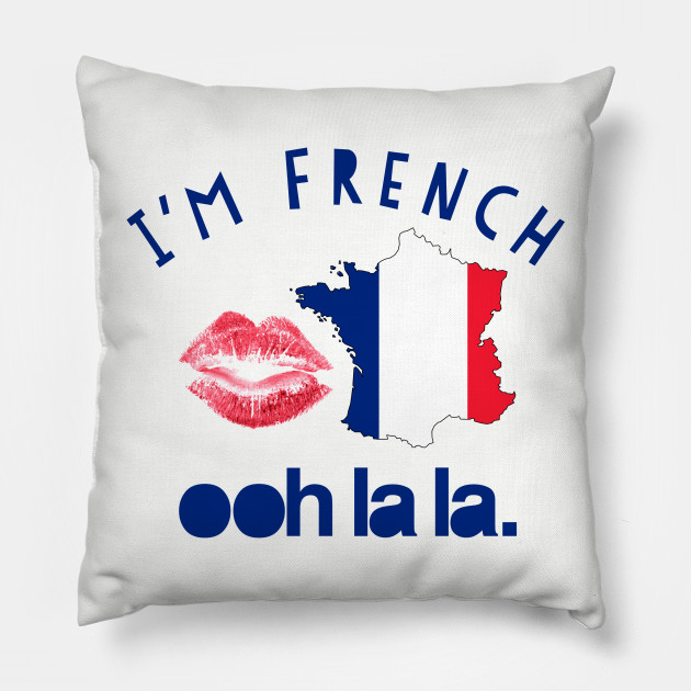 I M French Ooh La La French Pillow Teepublic