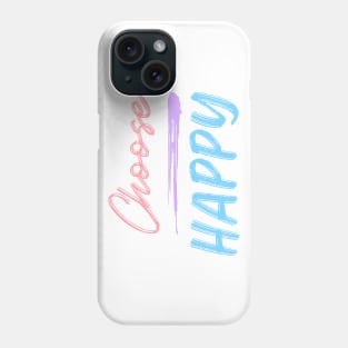 Choose Happy, Choose Joy, Choose Love, Choose Happiness, See the Rainbow. Motivational, Inspirational Quote. Phone Case