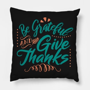 Be Grateful And Give Thanks Pillow