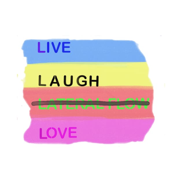 Live laugh lateral flow Love by Stmischief