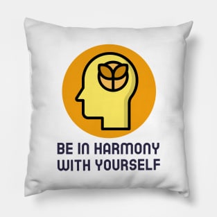 Be In Harmony With Yourself Pillow