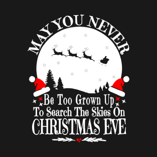 May You Never Be Too Grown Up Search The Skies Christmas Eve T-Shirt