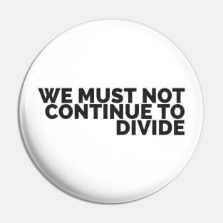 We Must Not Continue To Divide Pin