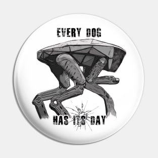 Every Dog Has Its Day Pin