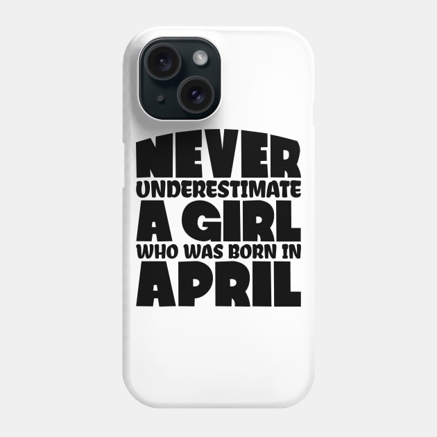 Never underestimate a girl who was born in April Phone Case by colorsplash