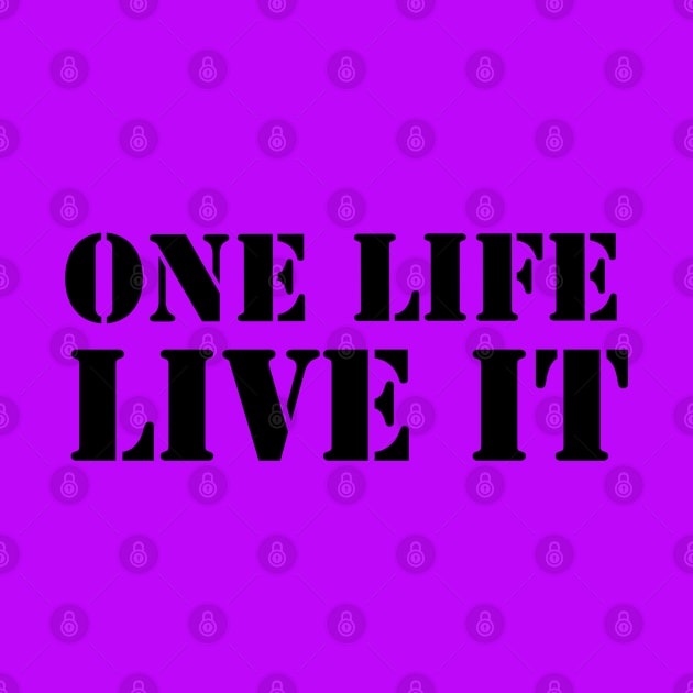 One Life Live it by Nuttylass1