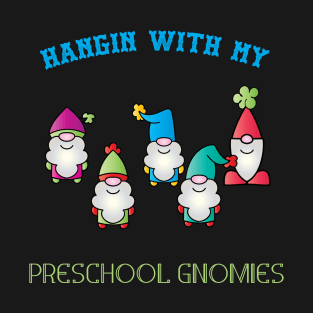 Hangin With My Preschool Gnomies T-Shirt