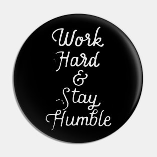 Work hard and Stay humble Pin