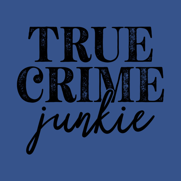 Discover True Crime Junkie - True Crime Junkie - T-Shirt