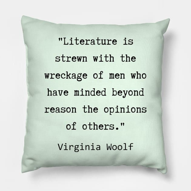 Virginia Woolf quote:  Literature is strewn with the wreckage of men.... Pillow by artbleed