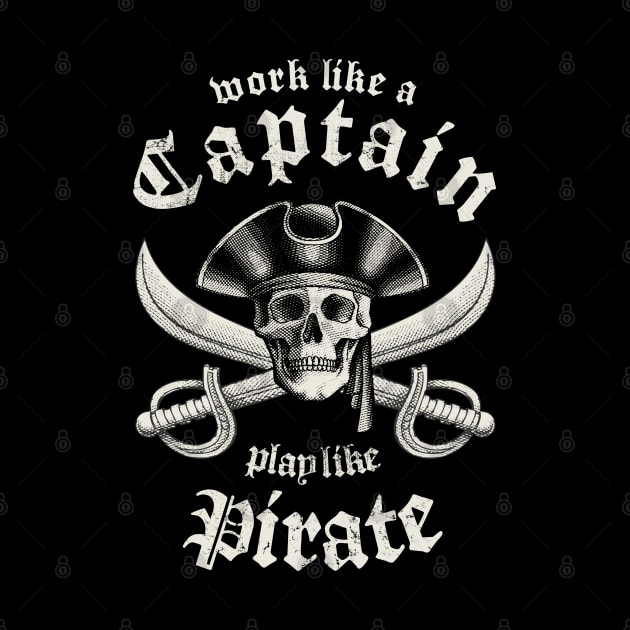 Work Like A Captain Play Like A Pirate by Designkix