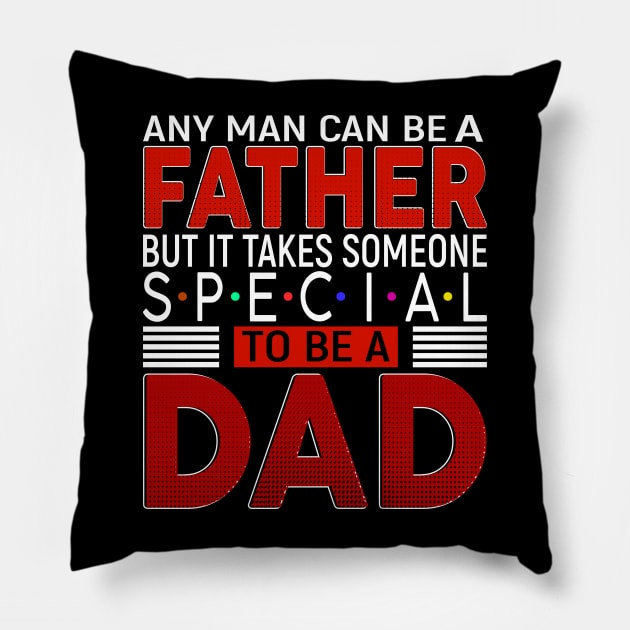 any man can be a father but it takes someone special to be dad Pillow by kenjones