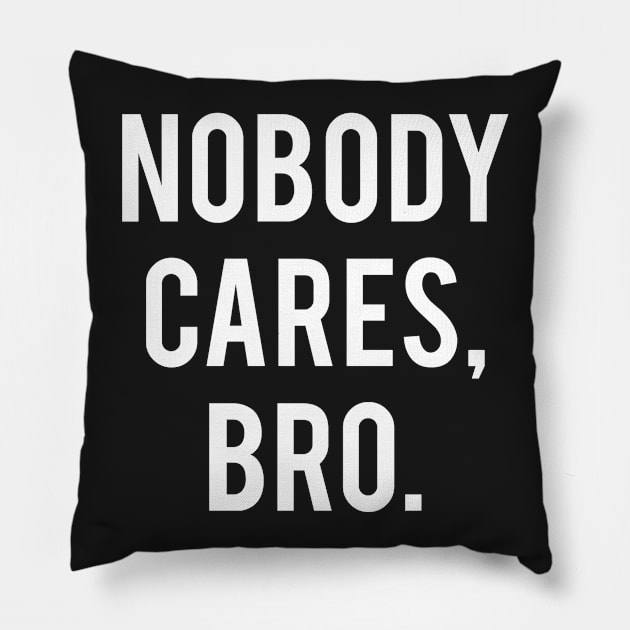 Nobody Cares, Bro. Pillow by ApatiaClothingCo