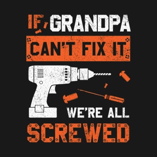 Grandpa Can't Fix We're All Screwed Funny Dad Father's Day T-Shirt