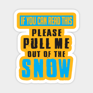 If you can read this pull me out of the snow Magnet