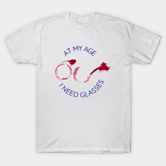Funny Quotes - At My Age I Need Glasses - Funny Sayings - Funny Quotes - T-Shirt | TeePublic Funny Quotes - At My Age I Need Glasses - Funny Sayings - Funny Quotes - T-Shirt | TeePublic