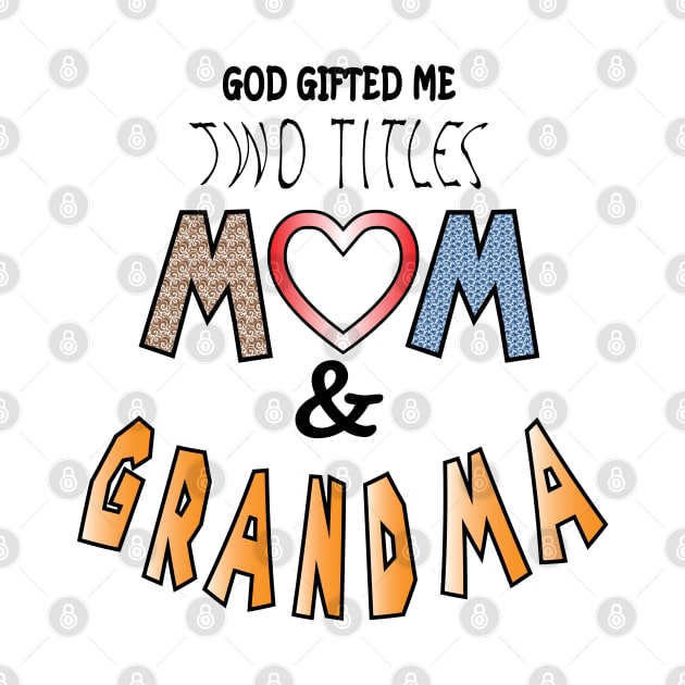 God gifted me two titles mom and grandma and i love them both by ArticArtac