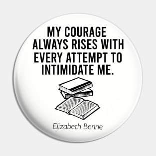 My courage always rises with every attempt to intimidate me Pin