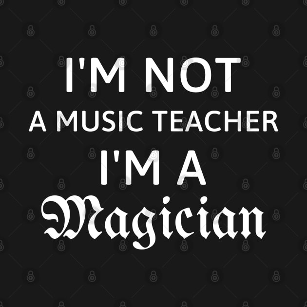 I'm not a music teacher I'm a magician gift for music teacher by 13Lines Art