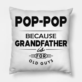 Pop-pop because grandfather is for old guys Pillow